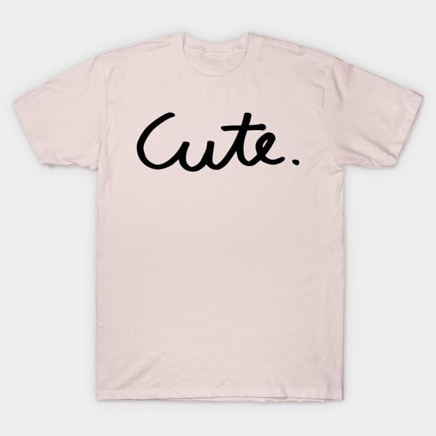 Cute T-Shirt by unrefinedgraphics